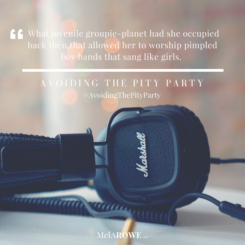 Boy Band & Bedrooms, Avoiding the Pity Party quote MelAROWE.com