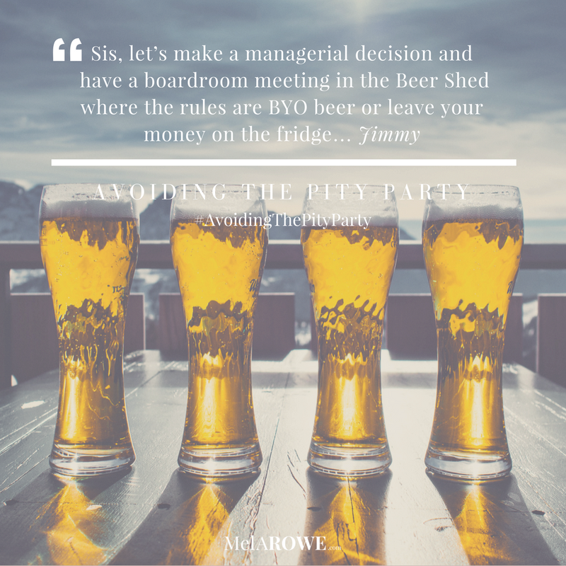 boardroom beer shed, Avoiding the Pity Party quote MelAROWE.com
