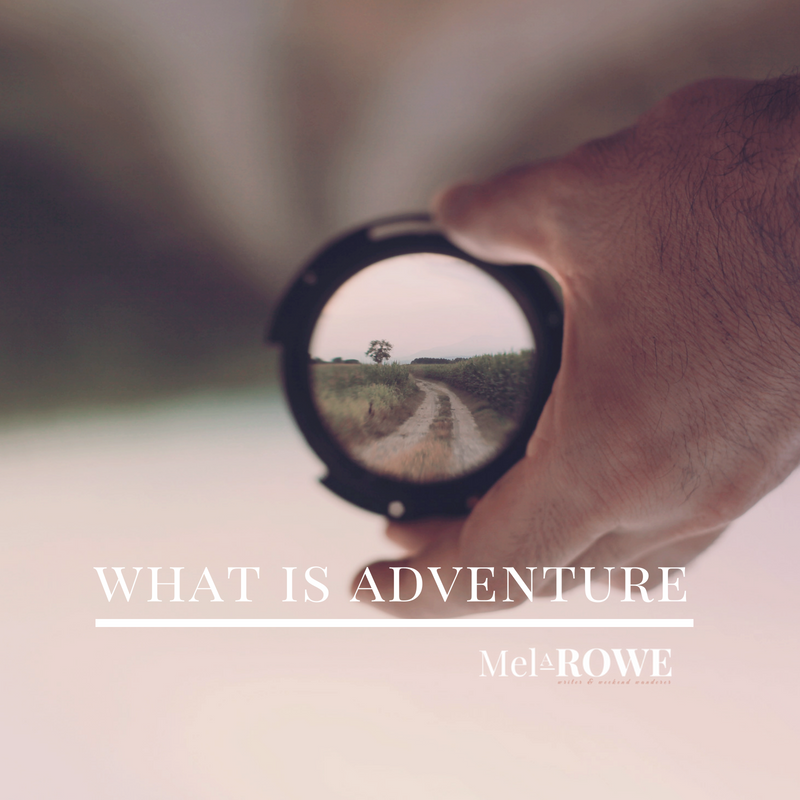 What is Adventure, blog by Mel A ROWE