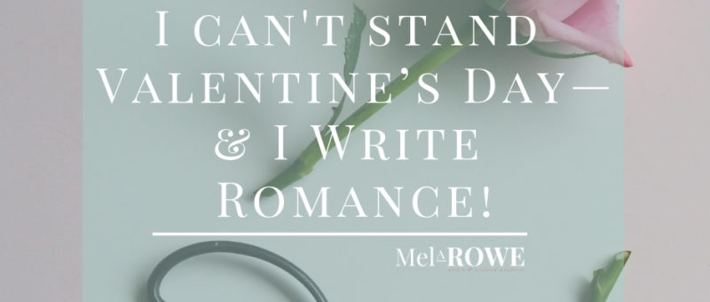 Why I Hate Valentine’s Day—When I Write Romance!