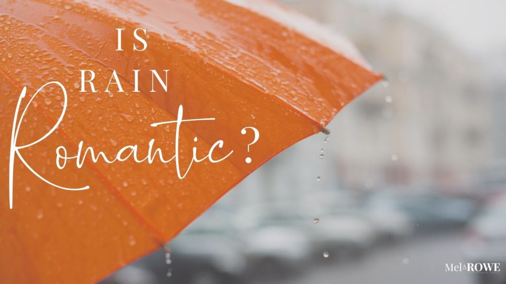 weather blog TW5 Is rain romantic? Find out in the blog by Mel A Rowe.