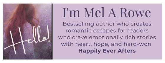 Hello. I'm Mel A ROWE, bestselling who author who creates escapes for readers who crave emotionally rich stories with heart, hope, and and hard-won Happily-Ever-Afters. 